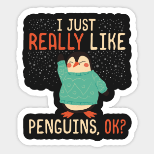 I Just Really Like Penguins, OK? - Cute penguin lover product Sticker